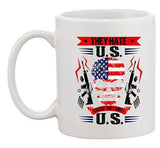 They Hate U.S Cause They Ain't U.S America Patriotic DT Coffee 11 Oz White Mug
