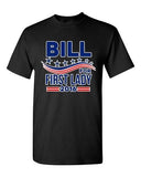 Bill for First Lady 2016 Vote President Election Campaign DT Adult T-Shirts Tee