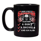 I Have A Pretty Daughter Father Gun Shovel Dad Funny DT Black Coffee 11 Oz Mug