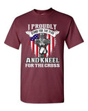 I Proudly Stand For The Flag Kneel For The Cross America Adult DT T-Shirt Tee