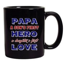 Papa A Sons First Hero A Daughters First Love DT Black Coffee 11 Oz Mug