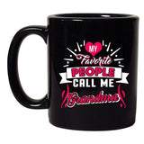 My Favorite People Call Me Grandma Grandmother Funny DT Black Coffee 11 Oz Mug