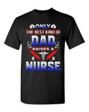 Only The Best Kind Of Dad Raises A Nurse Funny Father Gift DT Adult T-Shirts Tee