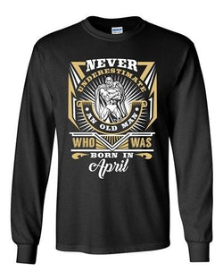 Long Sleeve Adult T-Shirt Never Underestimate Who Was Born In April Funny DT