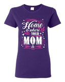 Ladies Home Is Where Your Mom Is Mother Funny Humor DT T-Shirt Tee