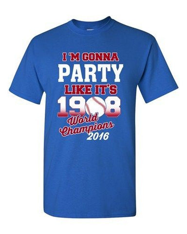 I'm Gonna Party Like It's 1908 Chicago 2016 Baseball Champs DT Adult T-Shirt Tee