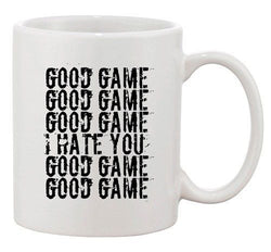 Good Game I Hate You Funny Humor Ball Team Sports DT Ceramic White Coffee Mug