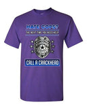 Hate Cops? The Next Time You Need Help Call A Crackhead DT Adult T-Shirt Tee