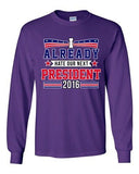 Long Sleeve Adult T-Shirt I Already Hate Our Next President 2016 Funny DT
