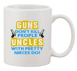 Guns Don't Kill People Uncles With Pretty Nieces Do Funny DT White Coffee Mug