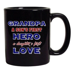 Grandpa A Sons First Hero A Daughters First Love DT Black Coffee 11 Oz Mug