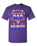 Only The Best Kind Of Dad Raises A Nurse Funny Father Gift DT Adult T-Shirts Tee