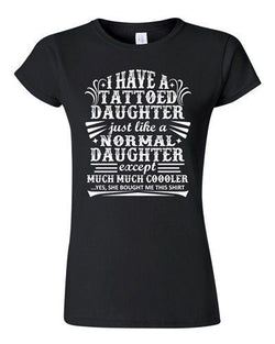 Junior I Have A Tattooed Daughter Just Like Normal Daughter Funny DT T-Shirt Tee