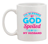 I'm Blessed By God Spoiled By My Husband Funny Wife DT Ceramic White Coffee Mug
