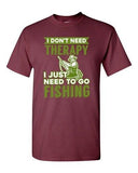 I Don't Need Therapy I Just Need To Go Fishing Fish Funny DT Adult T-Shirt Tee