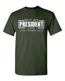 Not My President Love Hate Anti Trump Election 2016 Adult DT T-Shirt Tee