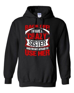 Back Off I Have A Crazy Sister I'm Not Afraid To Use Her DT Sweatshirt Hoodie