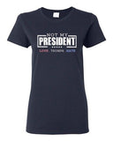 Ladies Not My President Love Hate Anti Trump Election 2016 DT T-Shirt Tee