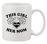 This Girl Loves Her Mommy Mom Mothers Gift Funny DT White Coffee 11 Oz Mug