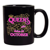 Queens Are Born In October Crown Birthday Funny DT Black Coffee 11 Oz Mug