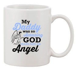 My Daddy Was So Amazing God Made Him An Angel Funny DT Ceramic White Coffee Mug