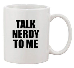 Talk Nerdy To Me Talk Dirty Nerd Geek Funny Parody Ceramic White Coffee Mug