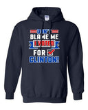 Don't Blame Me I Voted For Clinton Political USA Funny DT Sweatshirt Hoodie