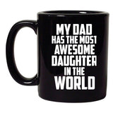 My Dad Has The Most Awesome Daughter In The World DT Black Coffee 11 Oz Mug