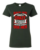 Ladies Back Off I Have A Crazy Sister I'm Not Afraid To Use Her DT T-Shirt Tee