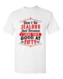 Don't Be Jealous Just Because I Look This Good At Fifty DT Adult T-Shirt Tee