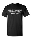 While You Were Reading This ... I Farted Fart Joke Funny DT Adult T-Shirt Tee