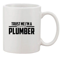 Trust Me I'm A Plumber Plumbing Wrench Tool Funny Humor Ceramic White Coffee Mug