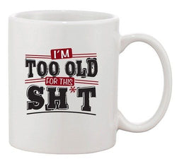 I'm Too Old For This Sh*t Age 80's TV Movies Funny Ceramic White Coffee Mug