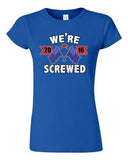 Junior We're Screwed America USA Flag President 2016 Political DT T-Shirt Tee