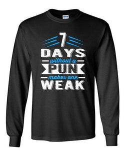 Long Sleeve 7 Days Without A Pun Makes One Weak Nerd Geek Hipster Funny DT