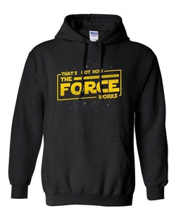 That's Not How The Force Works Dark Side Movie Funny Parody DT Sweatshirt Hoodie
