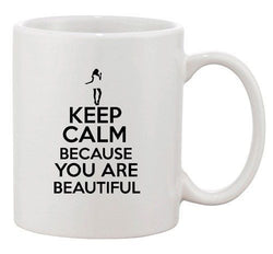 Keep Calm Because You Are Beautiful Hot Girls Funny Ceramic White Coffee Mug