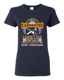 Ladies I'm A Carpenter I Can't Fix Stupid I Can Fix Stupid Does DT T-Shirt Tee