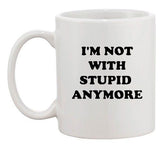 I'm Not With Stupid Anymore Couple BF GF Funny Humor Ceramic White Coffee Mug