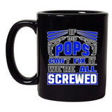 If My Pops Can't Fix It We're All Screwed Tools Funny DT Black Coffee 11 Oz Mug