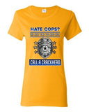Ladies Hate Cops? The Next Time You Need Help Call A Crackhead DT T-Shirt Tee