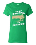 Ladies If It Shifts, It Drifts Car Race Driver Funny Humor DT T-Shirt Tee