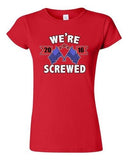 Junior We're Screwed America USA Flag President 2016 Political DT T-Shirt Tee
