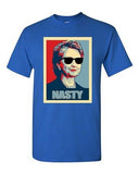 Nasty Hillary For President Political Campaign Funny Parody DT Adult T-Shirt Tee