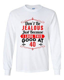 Long Sleeve Adult T-Shirt Don't Be Jealous Because I Look This Good At 40 DT