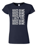 Junior Good Game I Hate You Funny Humor Ball Team Sports Fans DT T-Shirt Tee