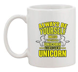 New Always Be Yourself Unless You Can Be A Unicorn (C) Funny DT White Coffee Mug