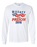 Long Sleeve Adult T-Shirt Hillary For Prison 2016 President Election Politics DT