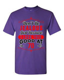 Ladies Don't Be Jealous Just Because I Look This Good At 70 Funny DT T-Shirt Tee