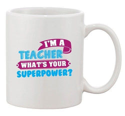I'm A Teacher What's Your Superpower? School Hero DT Ceramic White Coffee Mug